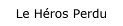 Le Hros Perdu