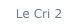 Le Cri 2